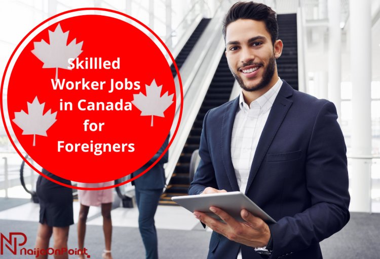 The Highest Paying Skilled Worker Jobs in Canada for Foreigners 2022