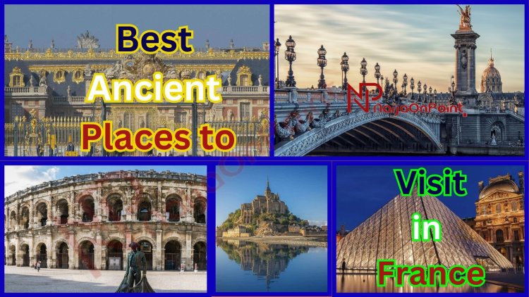 The Best Ancient Places to Visit in France