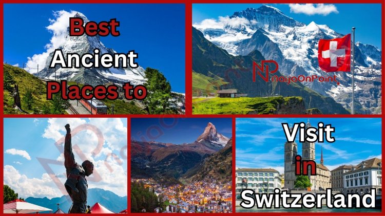 The Best Ancient Places to Visit in Switzerland