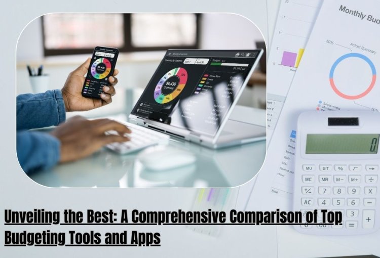 Unveiling the Best: A Comprehensive Comparison of Top Budgeting Tools and Apps