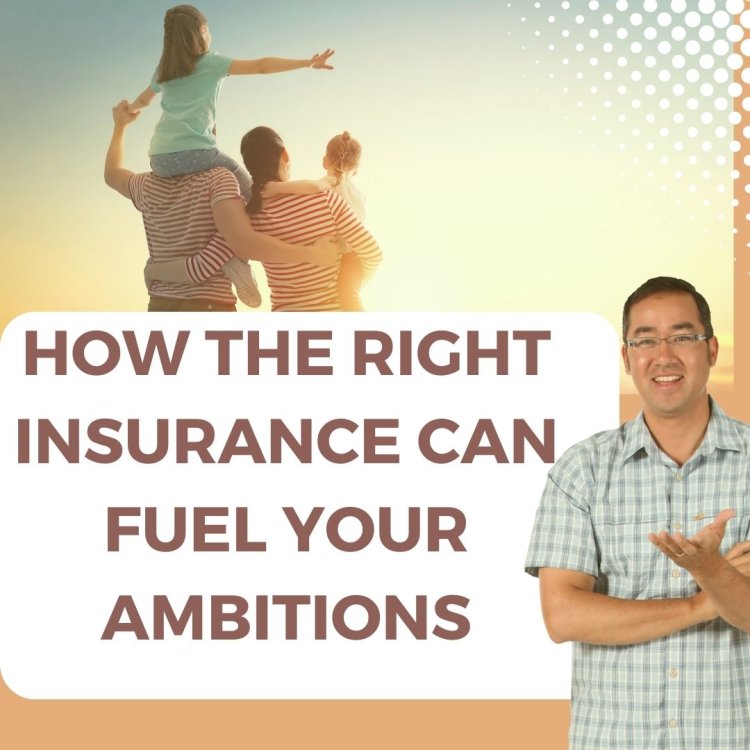 How the Right Insurance Can Fuel Your Ambitions!