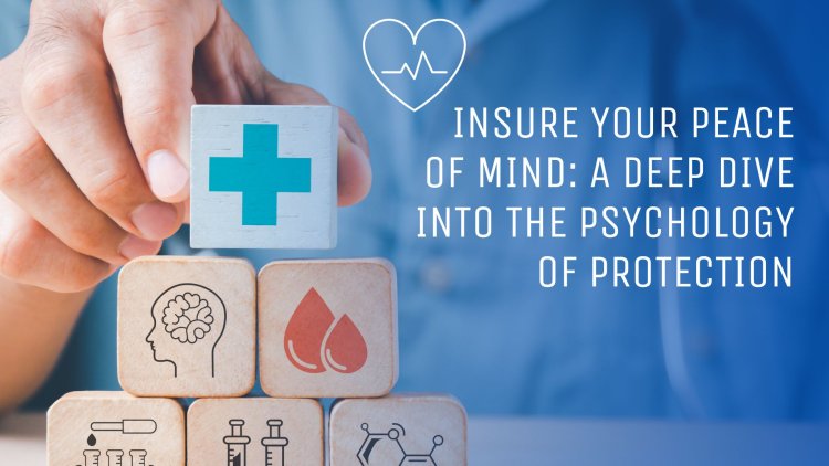Insure Your Peace of Mind: A Deep Dive into the Psychology of Protection
