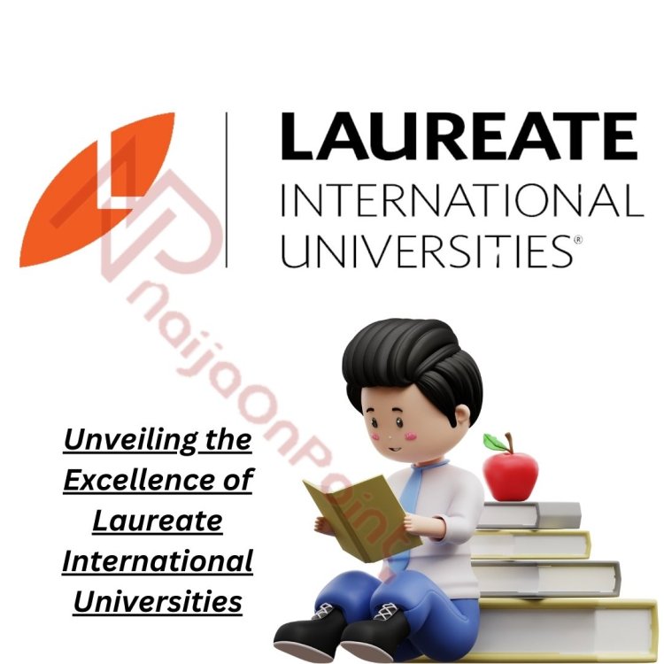 Unveiling the Excellence of Laureate International Universities