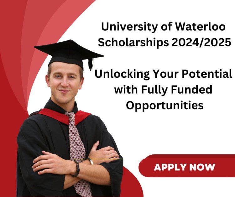 University of Waterloo Scholarships 2024/2025: Unlocking Your Potential with Fully Funded Opportunities