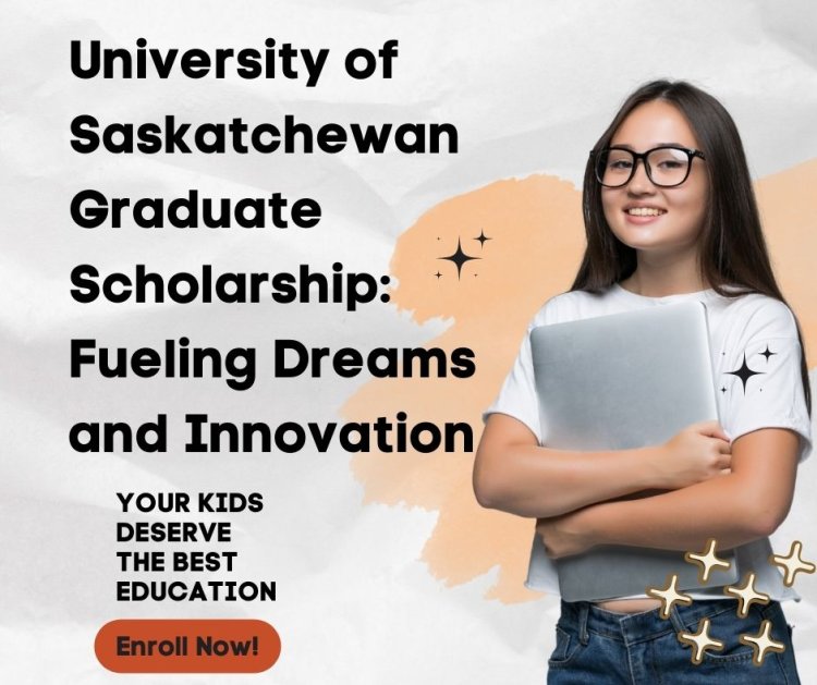 University of Saskatchewan Graduate Scholarship to Fuel Dreams and Innovation