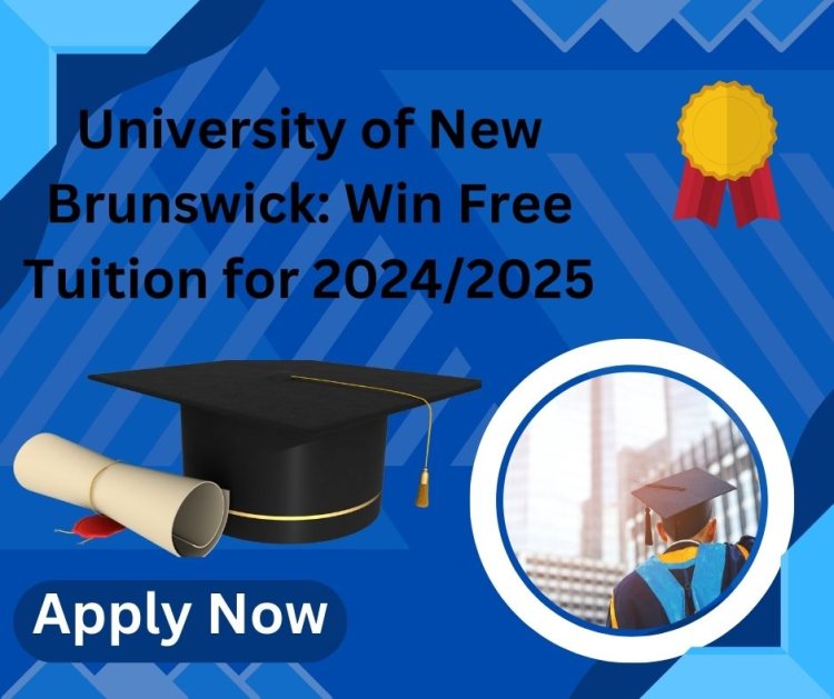 University of New Brunswick: Win Free Tuition for 2024/2025