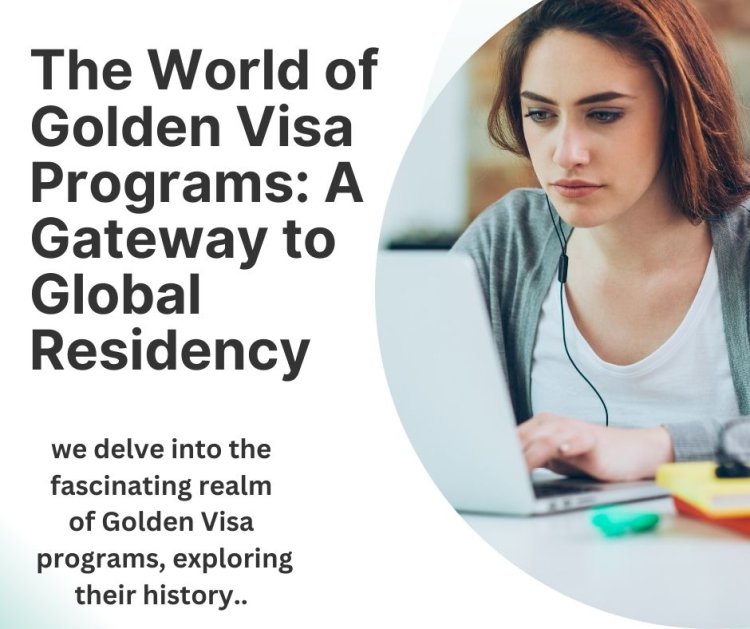 Navigating the World of Golden Visa Programs: A Gateway to Global Residency