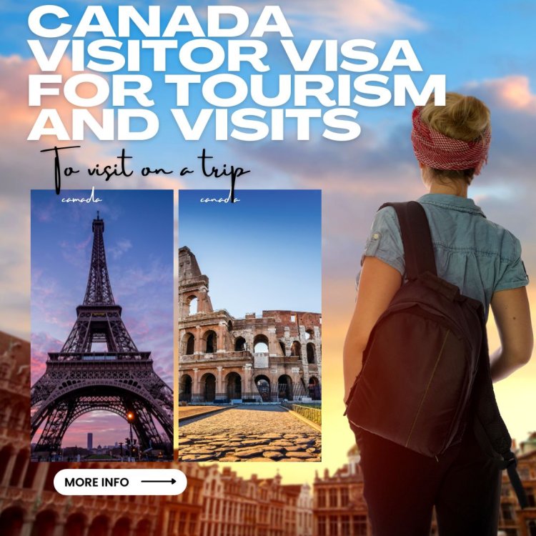 Canada Visitor Visa for Tourism and Visits: A Comprehensive Guide