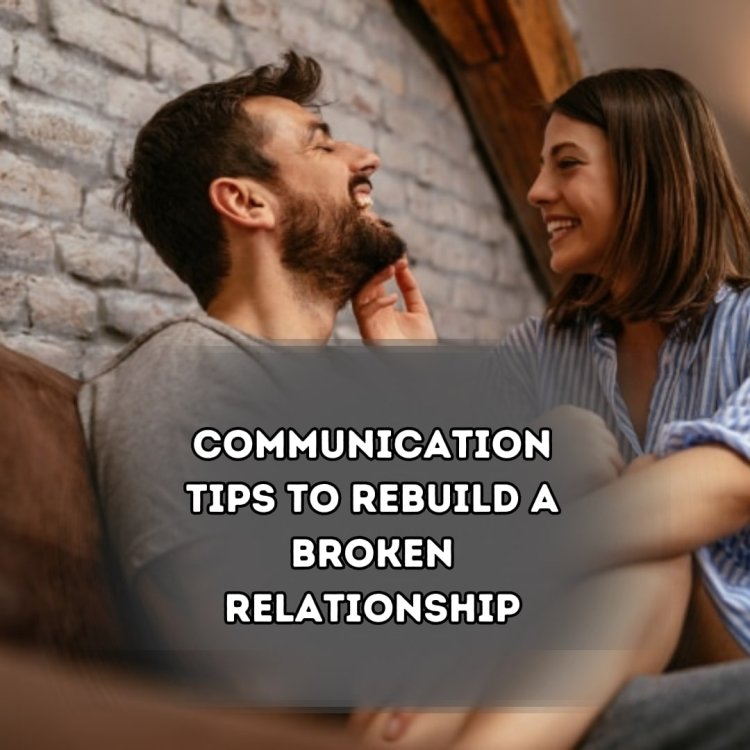 Here are 20 tips on communication to rebuild or Strength any relationship