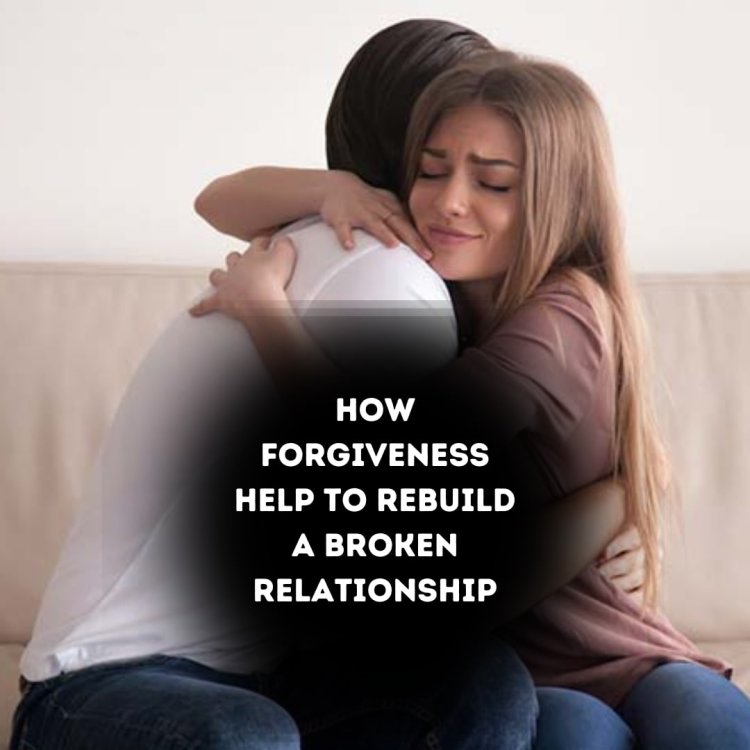 Here are the 20 tips on how forgiveness can help rebuild a broken relationship: