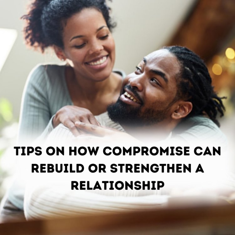 Here are 20 clear tips on how compromise can rebuild or strengthen a relationship:
