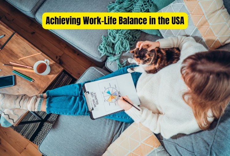 Achieving Work-Life Balance in the USA: Practical Strategies for Well-being Amidst Career Pursuits