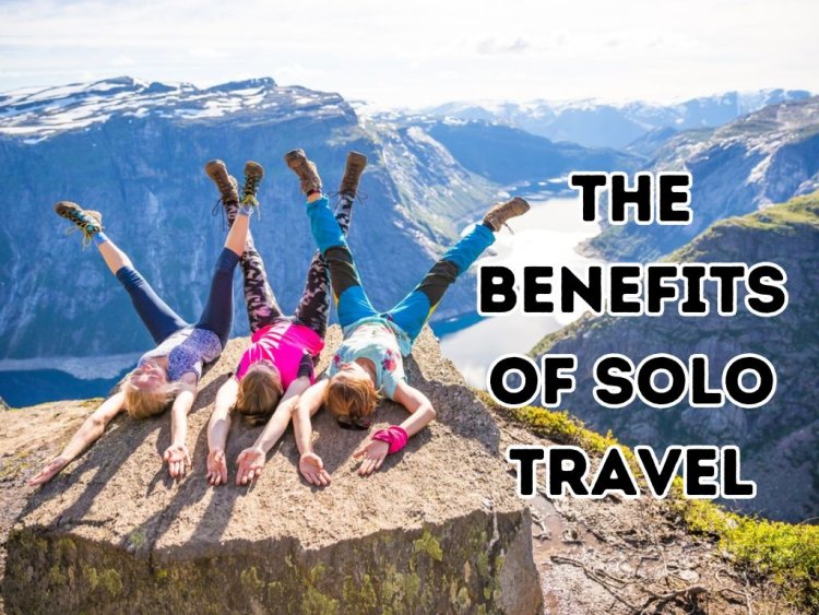 The Benefits of Solo Travel: Tips for a Fulfilling and Empowering Vacation Alone