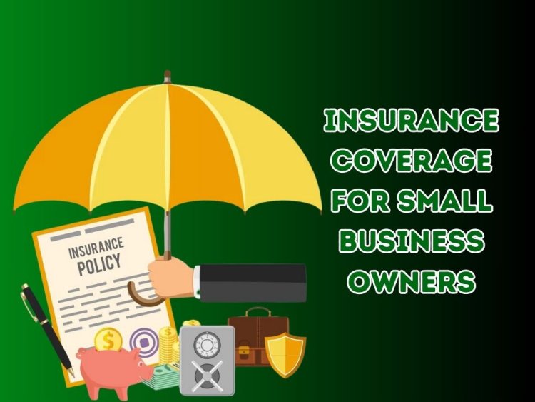 Insurance Coverage for Small Business Owners