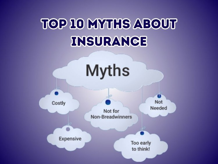 Top 10 Myths About Insurance Debunked