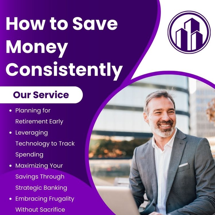 How to Save Money Consistently: Practical Tips for Every Budget