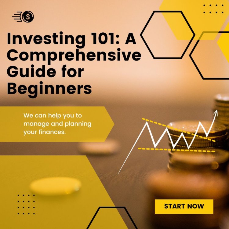 Investing 101: A Comprehensive Guide for Beginners