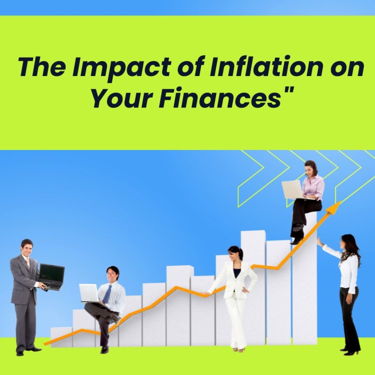The Impact of Inflation on Your Finances