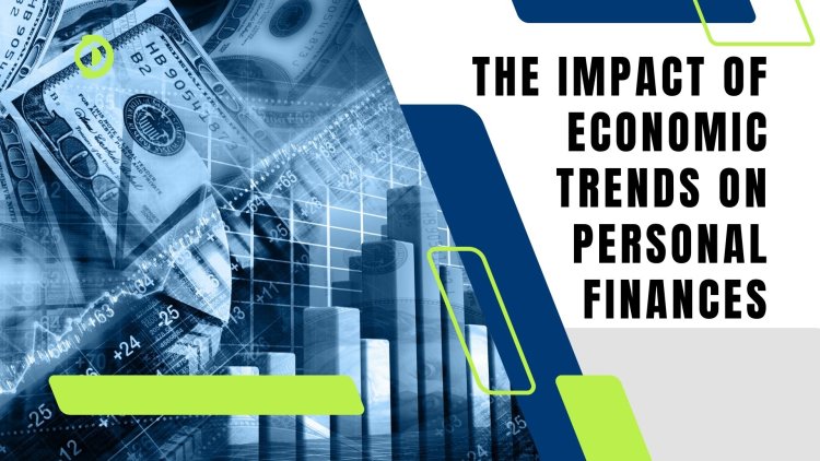 The Impact of Economic Trends on Personal Finances