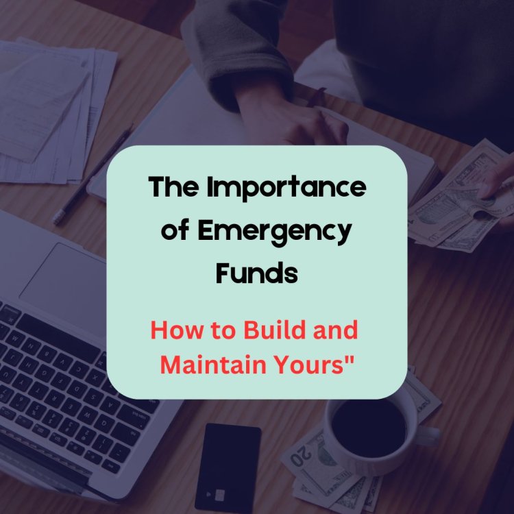 The Importance of Emergency Funds: How to Build and Maintain Yours