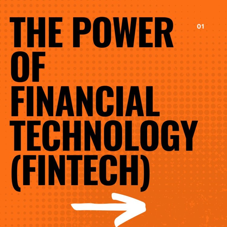 The Power of Financial Technology (Fintech)