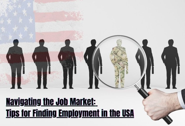Navigating the Job Market: Tips for Finding Employment in the USA