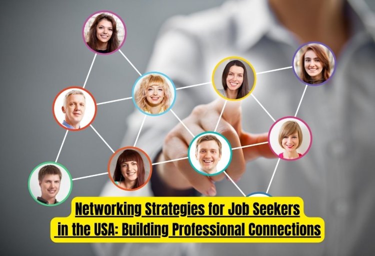Networking Strategies for Job Seekers in the USA: Building Professional Connections